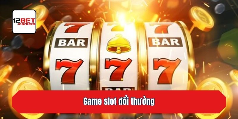 Game slot đổi thưởng