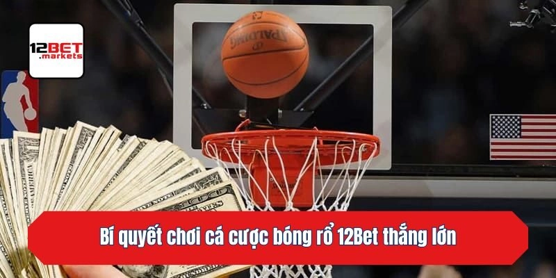 Bí quyết chơi cá cược bóng rổ 12bet thắng lớn