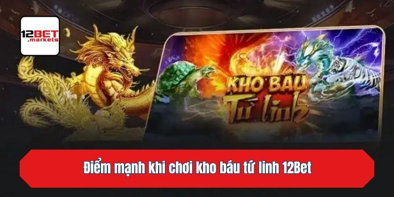 Điểm mạnh khi chơi kho báu tứ linh KU88