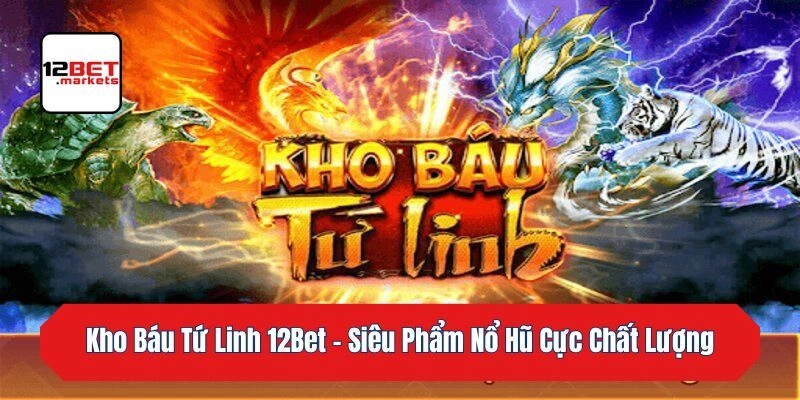 Kho Báu Tứ Linh – Siêu Phẩm Nổ Hũ Cực Chất Lượng