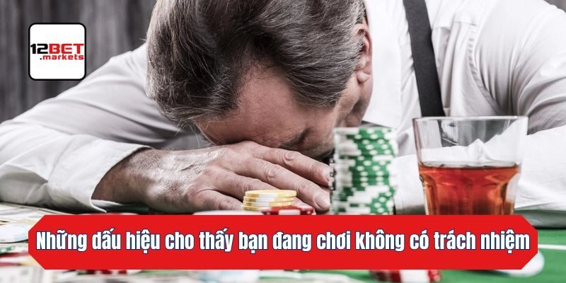 Những dấu hiệu cho thấy bạn đang chơi không có trách nhiệm