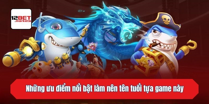 Những ưu điểm nổi bật làm nên tên tuổi tựa game này